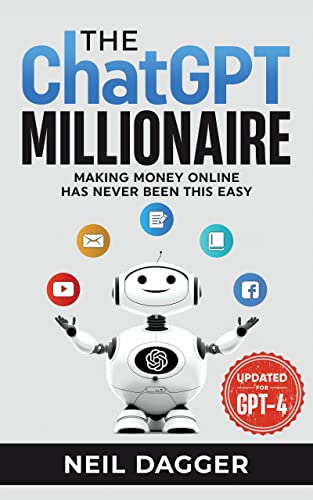 The ChatGPT Millionaire: Making Money Online has never been this EASY (Updated for GPT-4)